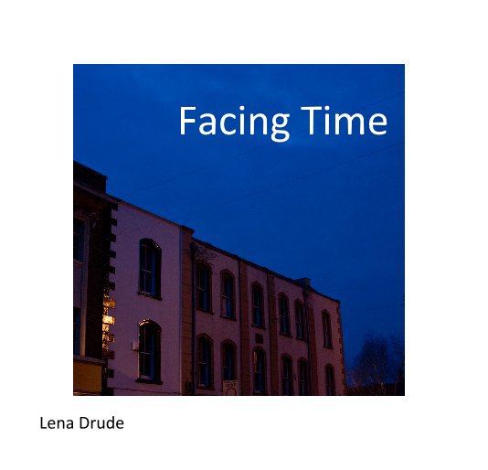 View Facing Time by Lena Drude