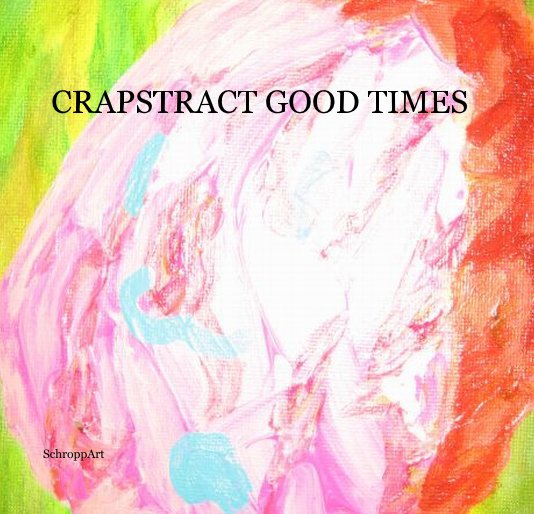 View CRAPSTRACT GOOD TIMES by SchroppArt