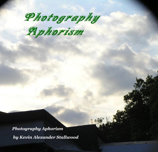 View Photography Aphorism by Kevin Alexander Stallwood