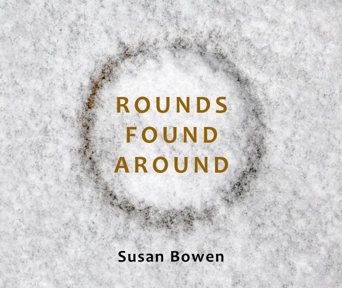 View Rounds Found Around by Susan Bowen