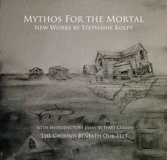 Ver Mythos For the Mortal New Works by Stephanie Kolpy por Stephanie Elaine Kolpy