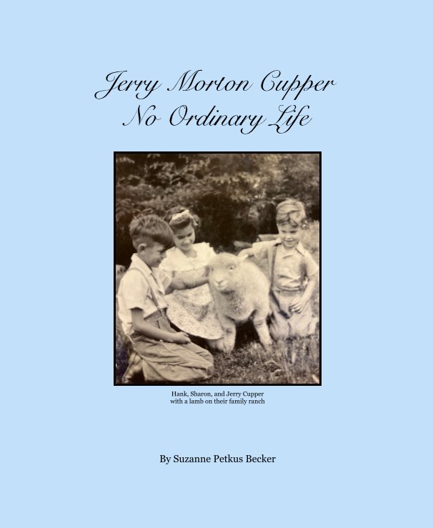 View Jerry Morton Cupper No Ordinary Life by Suzanne Petkus Becker