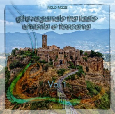 Girovagando tra Lazio Umbria e Toscana Vol.1 2020-2024 book cover