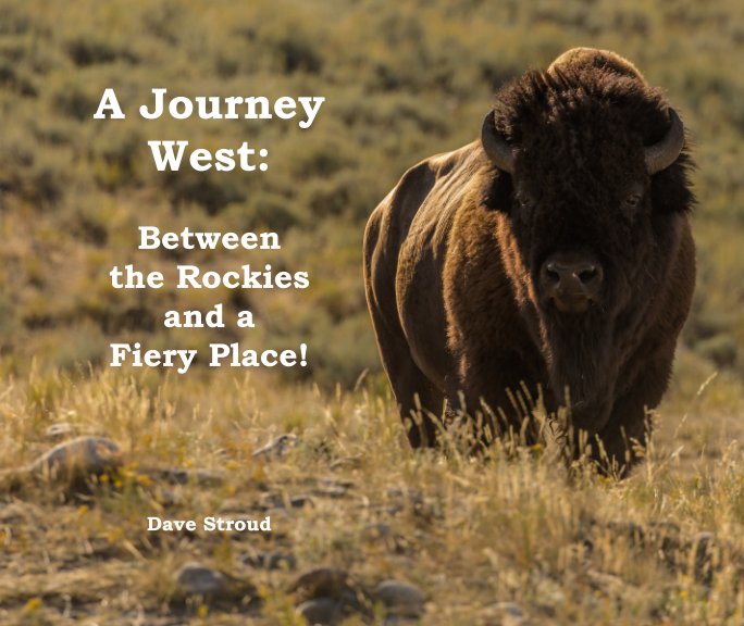 View A Journey West: Between the Rockies and a Fiery Place! by Dave Stroud