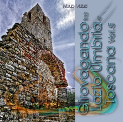 Girovagando tra Lazio Umbria e Toscana Vol.5 2020-2024 book cover