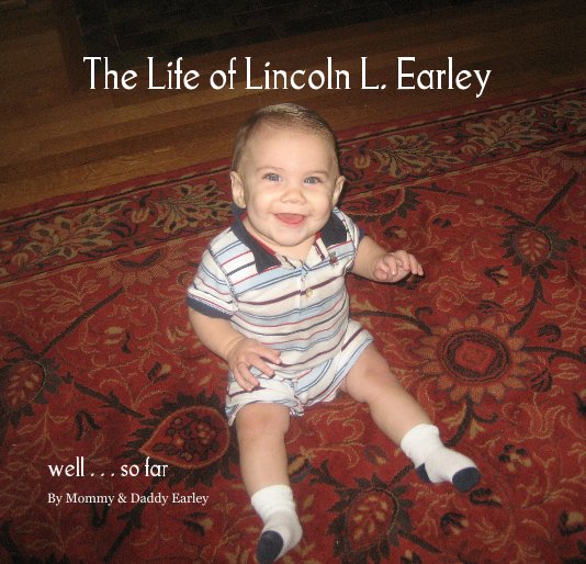 Ver The Life of Lincoln L. Earley por Mommy & Daddy Earley
