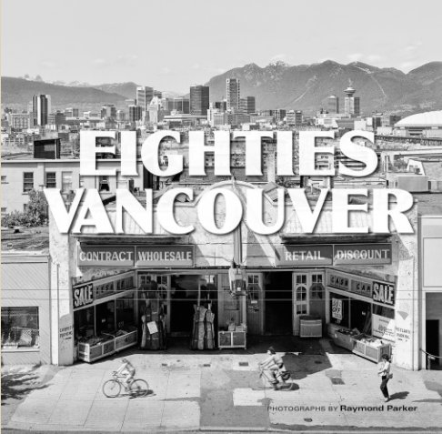 View Eighties Vancouver (Softcover, 88 pages) by Raymond Parker