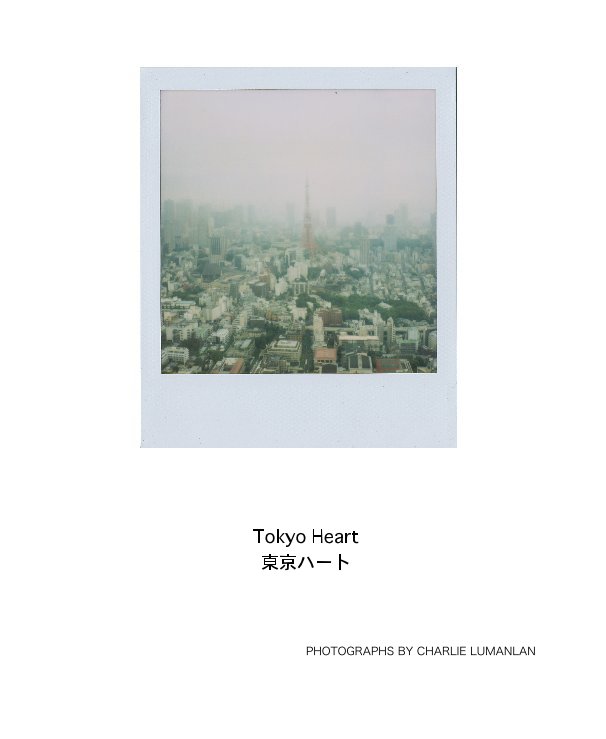 Ver Tokyo Heart 東京ハート por PHOTOGRAPHS BY CHARLIE LUMANLAN