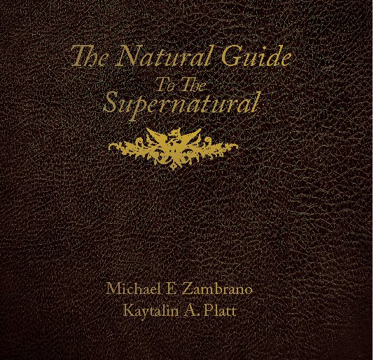 The Natural Guide to the Supernatural nach Michael E. Zambrano, Kaytalin A. Platt anzeigen