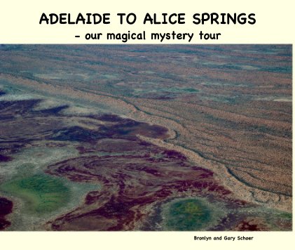 ADELAIDE TO ALICE SPRINGS - our magical mystery tour book cover