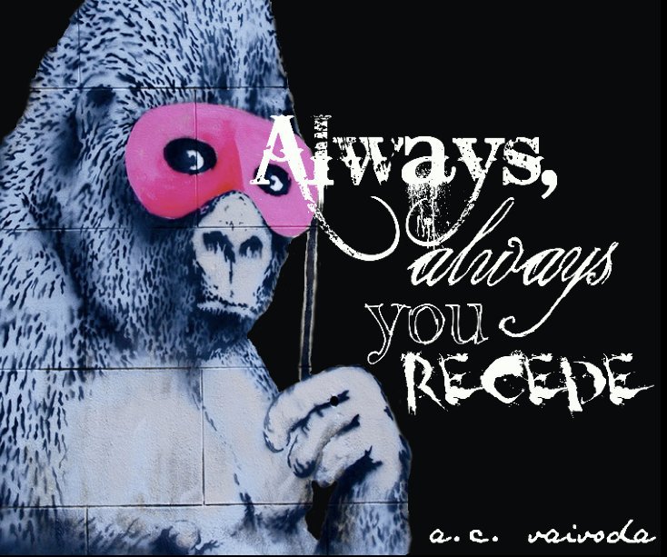 Ver Always, Always You Recede por A.C. Vaivoda