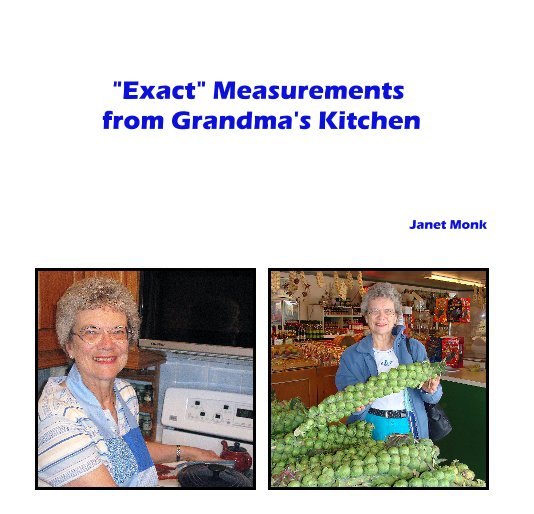 View "Exact" Measurements from Grandma's Kitchen by Janet Monk