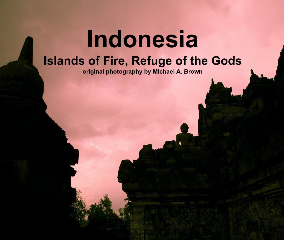 Ver IndonesiaIslands of Fire, Refuge of the Godsoriginal photography by Michael A. Brown por Michael A. Brown