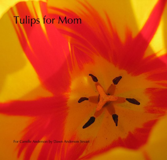 View Tulips for Mom by For Camille Anderson by Dawn Anderson Sevart
