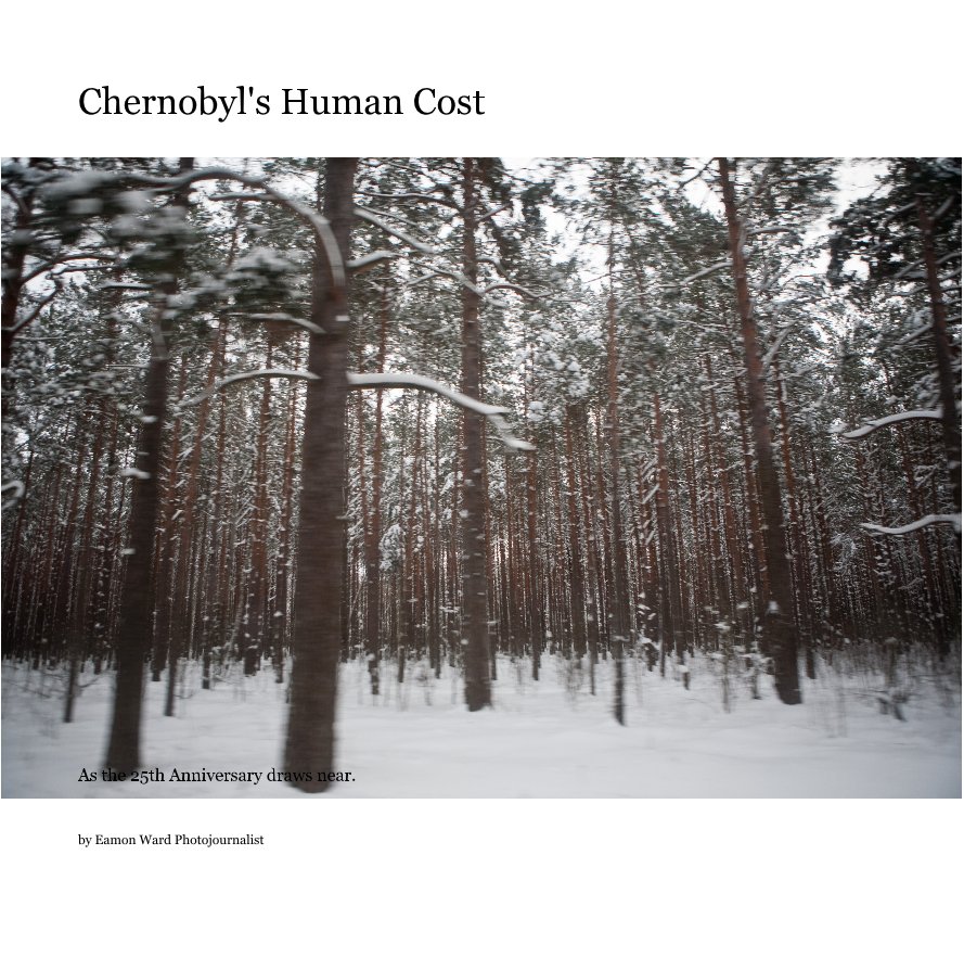 View Chernobyl's Human Cost by Eamon Ward Photojournalist