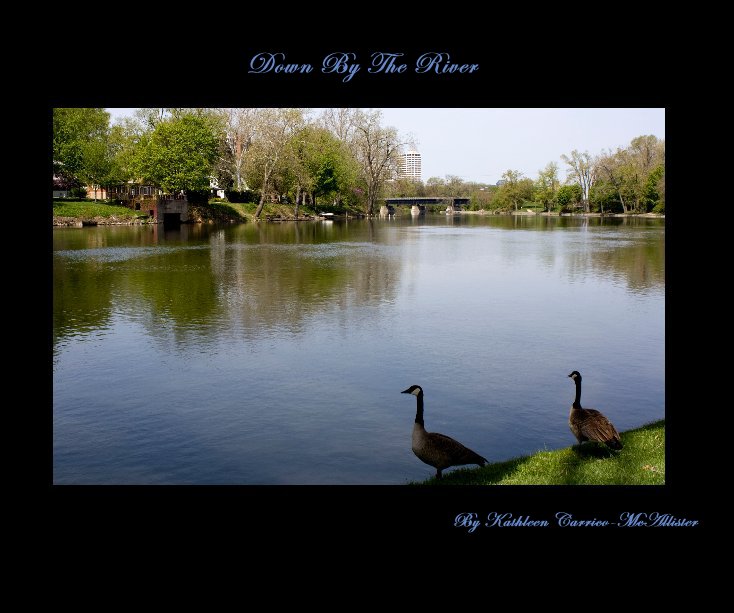 View Down By The River by Kathleen Carrico-McAllister