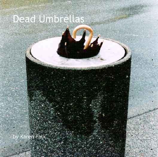 View Dead Umbrellas by Karen Falk