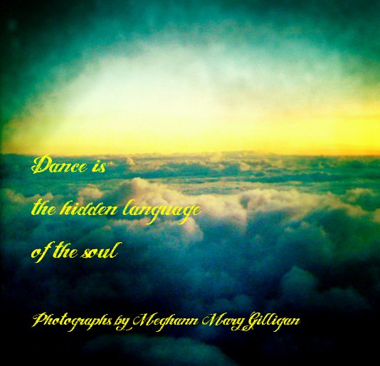 Ver Dance is the hidden language of the soul por Photographs by Meghann Mary Gilligan