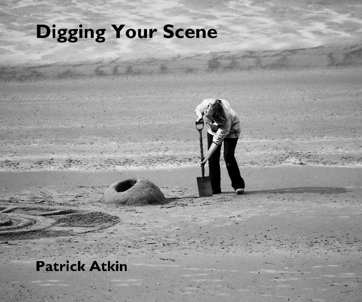 View Digging Your Scene by Patrick Atkin