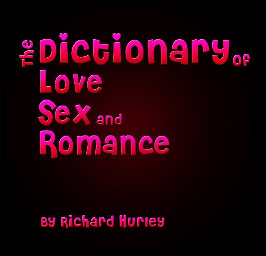 View The Dictionary of Love, Sex and Romance by Rich Hurley
