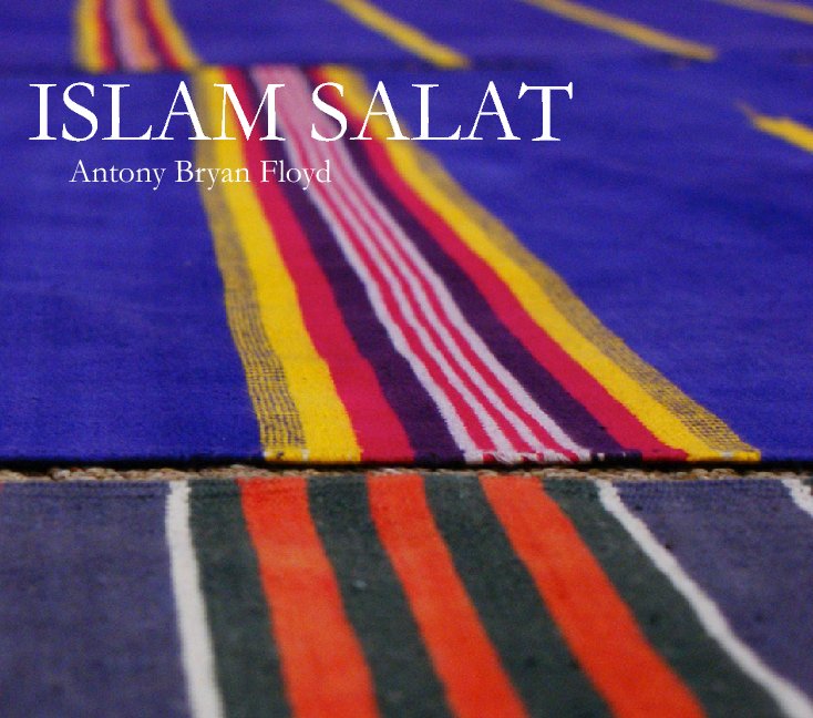 View Islam Salat by Antony Bryan Floyd