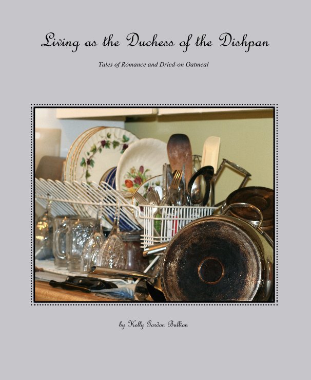 View Living as the Duchess of the Dishpan by Kelly Gordon Bullion