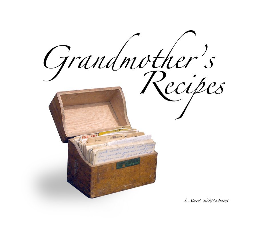 View Grandmothers Recipes by L Kent Whitehead