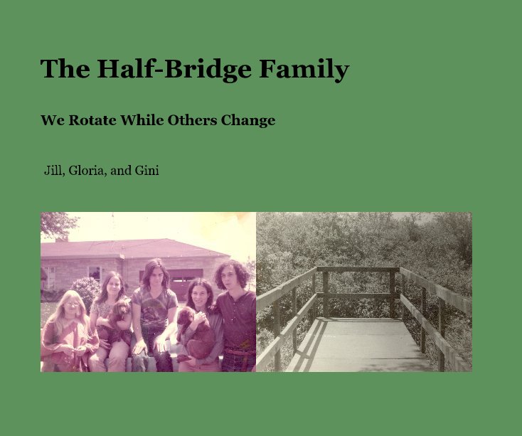 View The Half-Bridge Family by Jill, Gloria, and Gini