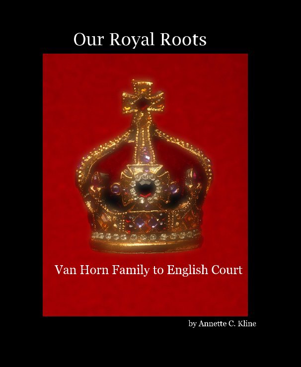View Our Royal Roots by Annette C. Kline