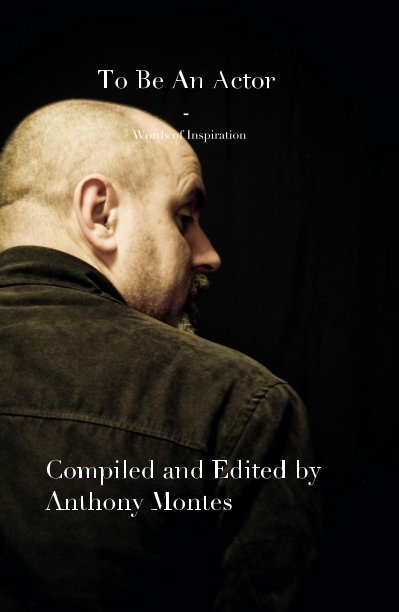 View To Be An Actor - Words of Inspiration by Compiled and Edited by Anthony Montes