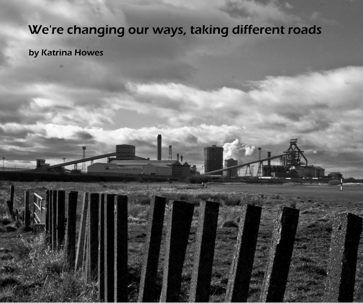 View We're changing our ways, taking different roads by Katrina Howes