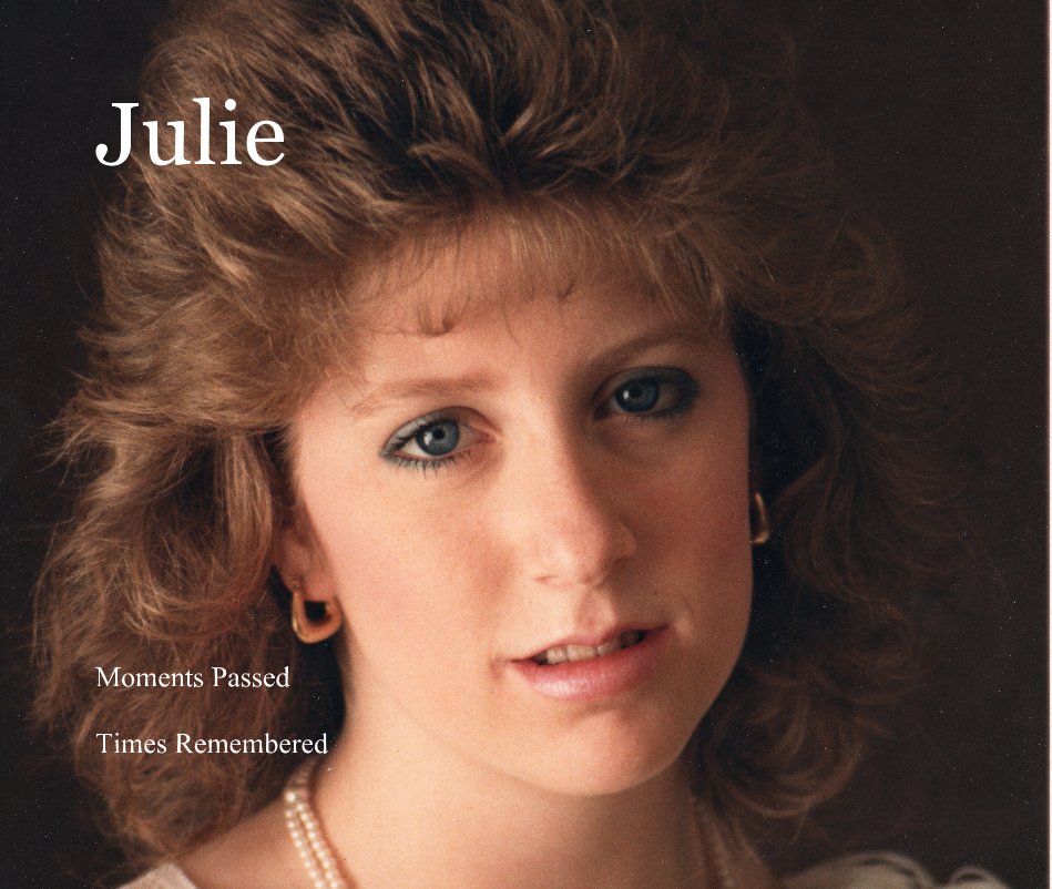 View Julie Moments Passed Times Remembered by Dad