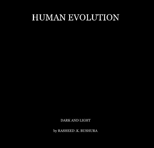 View HUMAN EVOLUTION by RASHEED .K. BUSHURA