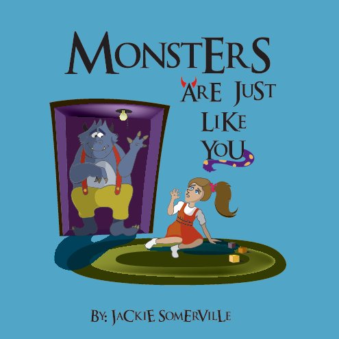 View Monsters Are Just Like You by Jackie Somerville