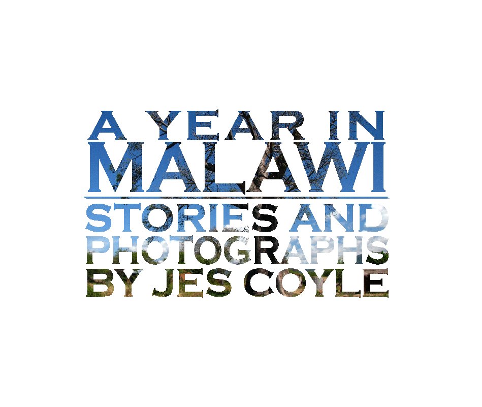 View A Year in Malawi by Jes Coyle