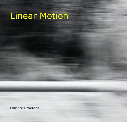 View Linear Motion by Christine E Morrison
