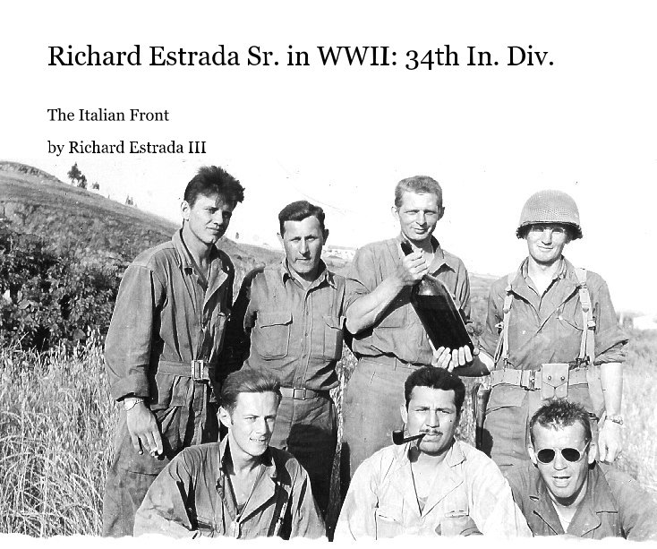 Visualizza Richard Estrada Sr. in WWII: 34th In. Div. di Richard Estrada III