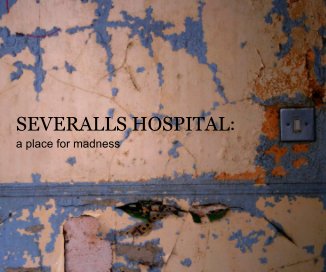 SEVERALLS HOSPITAL: a place for madness book cover