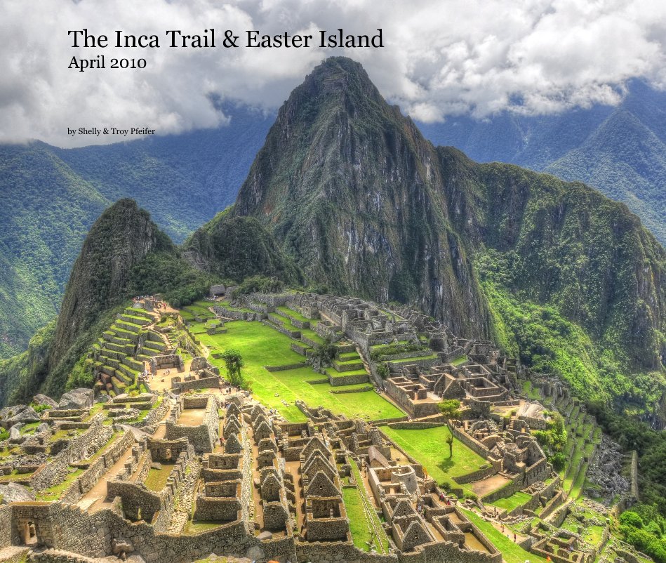 Ver The Inca Trail & Easter Island April 2010 por Shelly & Troy Pfeifer
