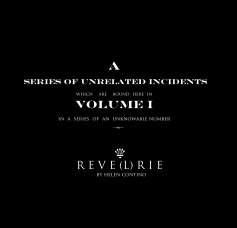 A series of unrelated incidents which are bound here in VOLUME I in a series of an unknowable number k k R E V E (L) R I E by helen contino book cover