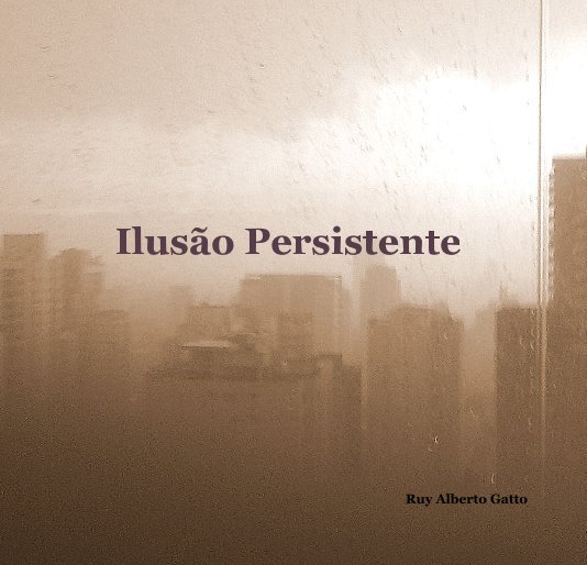 Visualizza Ilusão Persistente di Ruy Alberto Gatto