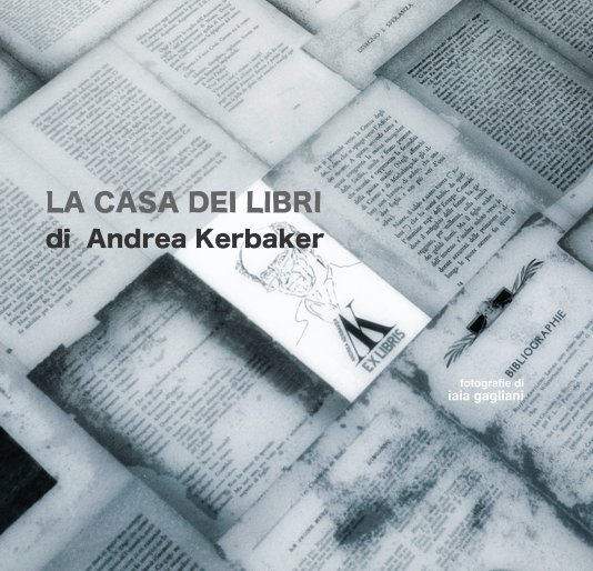 Ver LA CASA DEI LIBRI di Andrea Kerbaker por fotografie di iaia gagliani