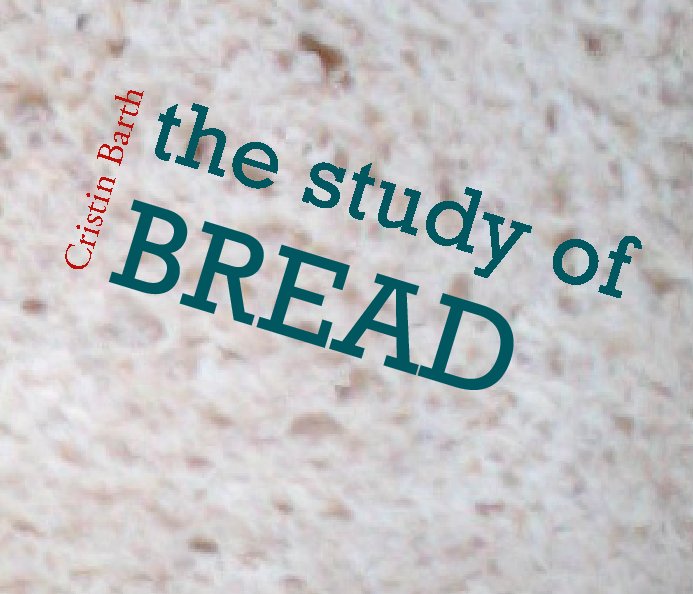 Ver The Study of Bread por Cristin Barth