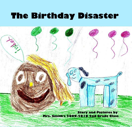 Ver The Birthday Disaster por Story and Pictures by Mrs. Smith's 2009-2010 2nd Grade Class