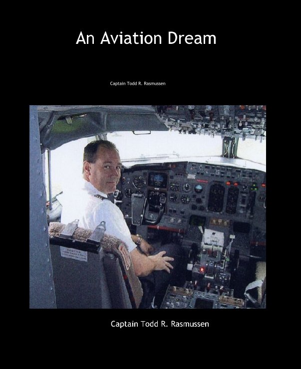 View An Aviation Dream by Captain Todd R. Rasmussen