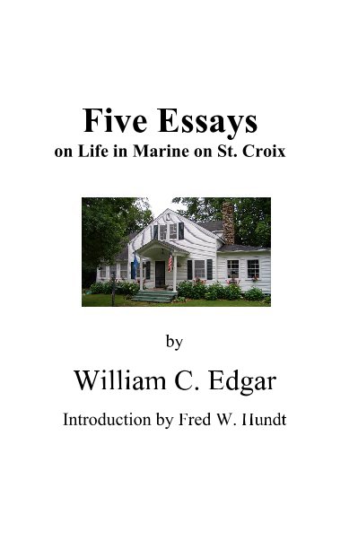 View Five Essays on Life in Marine on St. Croix by William C. Edgar Introduction by Fred W. Hundt