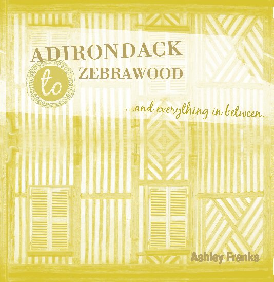 Ver adirondack to Zebrawood and Everything in Between por Ashley Franks