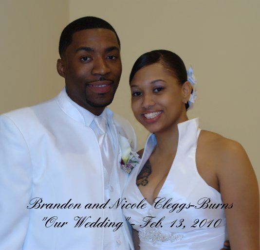 Brandon and Nicole Cleggs-Burns "Our Wedding" - Feb. 13, 2010 nach Charlyene Harmon anzeigen