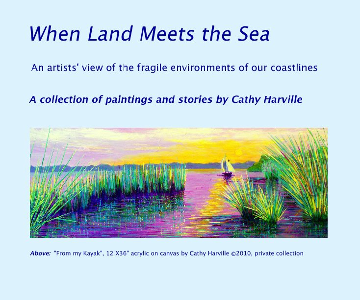 View When Land Meets the Sea by A collection of paintings and stories by Cathy Harville