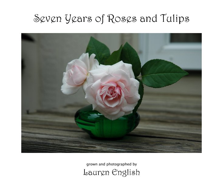 Ver Seven Years of Roses and Tulips por Lauren English